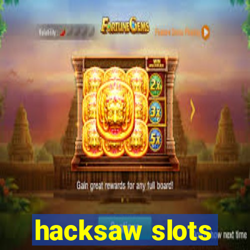 hacksaw slots