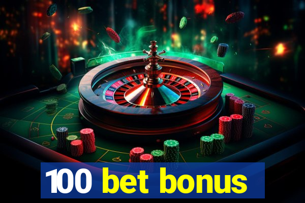 100 bet bonus