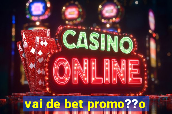 vai de bet promo??o