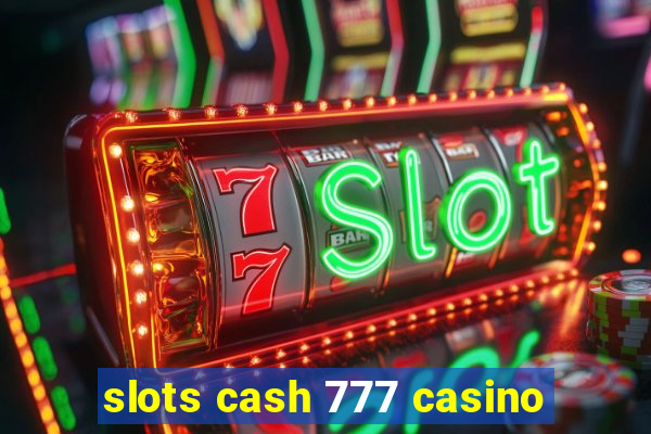 slots cash 777 casino