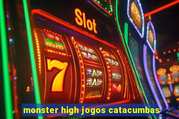 monster high jogos catacumbas