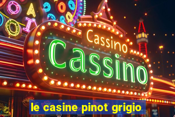 le casine pinot grigio