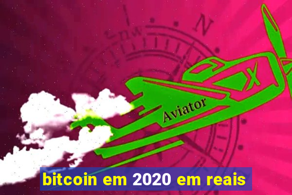 bitcoin em 2020 em reais