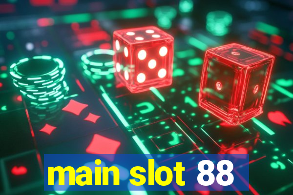 main slot 88