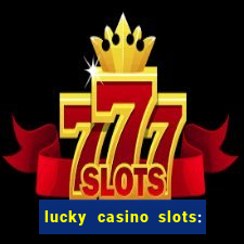 lucky casino slots: win cash