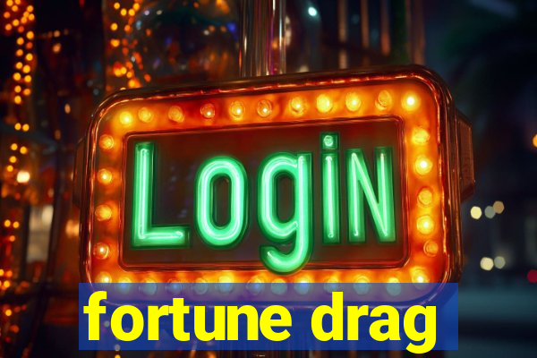 fortune drag