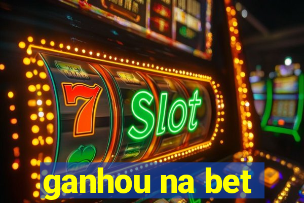 ganhou na bet