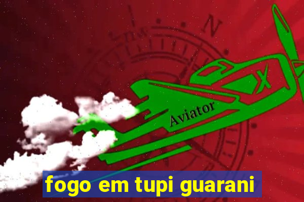 fogo em tupi guarani