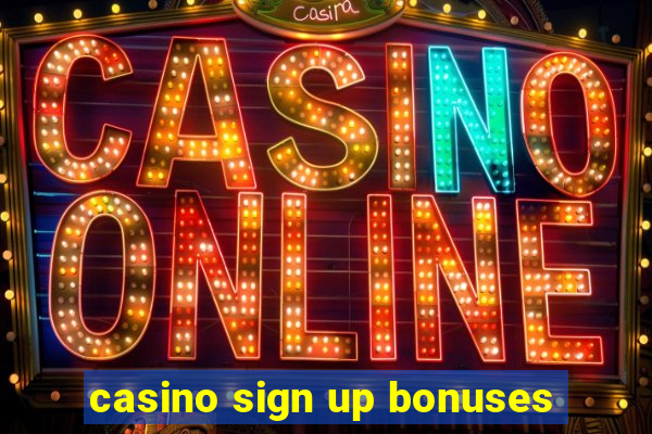 casino sign up bonuses