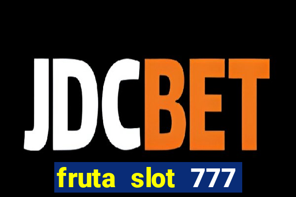 fruta slot 777 mega jackpot