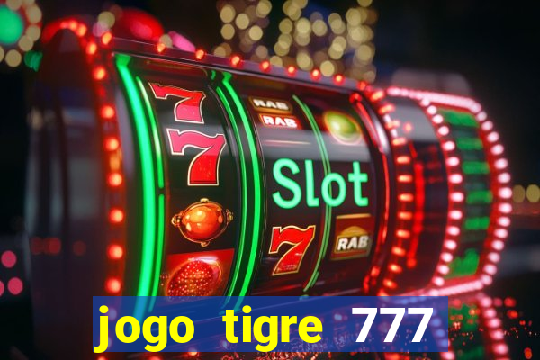 jogo tigre 777 como jogar