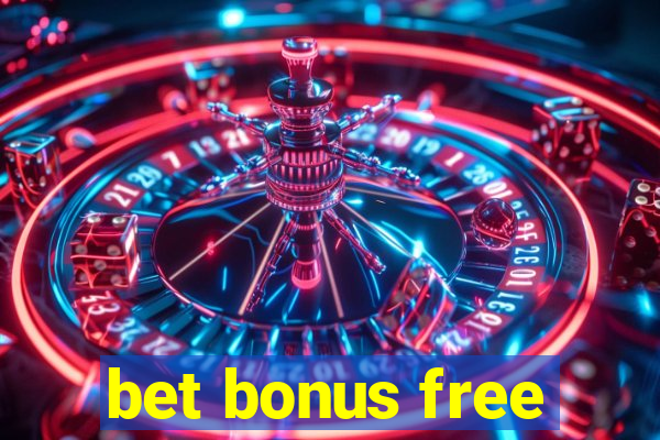 bet bonus free