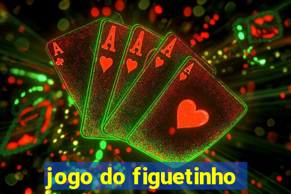 jogo do figuetinho