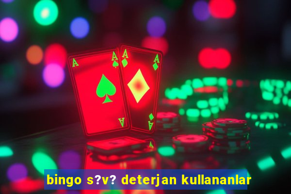 bingo s?v? deterjan kullananlar