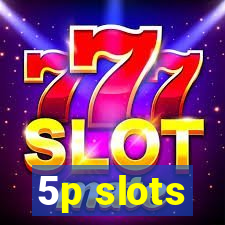 5p slots