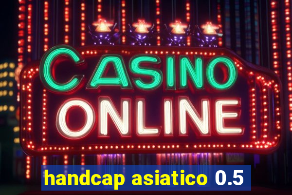 handcap asiatico 0.5