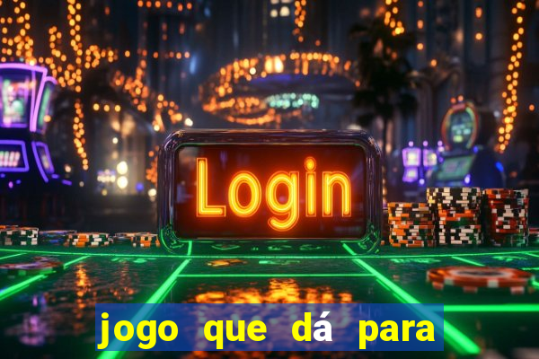 jogo que dá para ganhar dinheiro