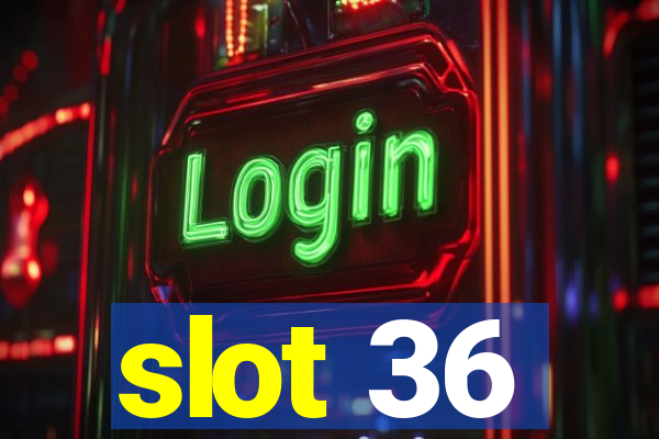 slot 36