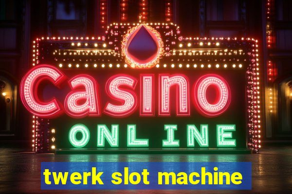 twerk slot machine