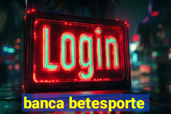 banca betesporte