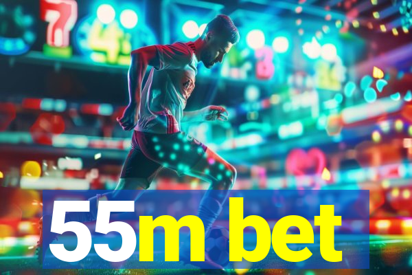 55m bet