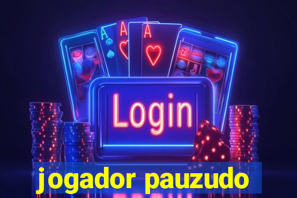 jogador pauzudo