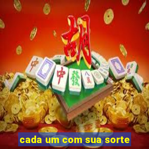 cada um com sua sorte