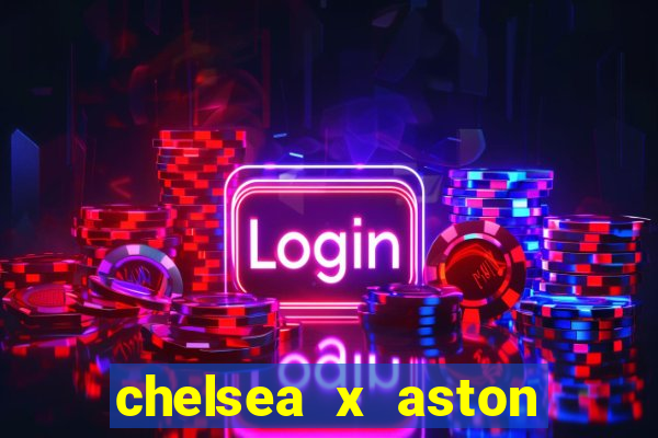 chelsea x aston villa palpites