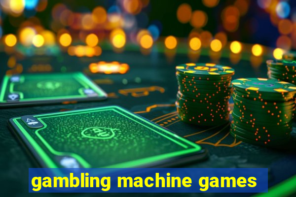 gambling machine games