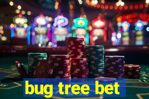 bug tree bet