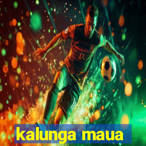 kalunga maua