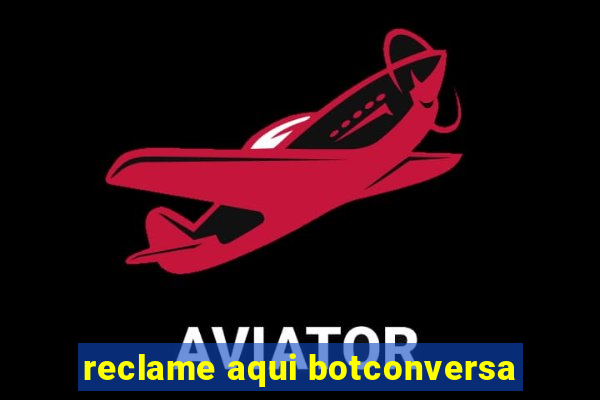 reclame aqui botconversa