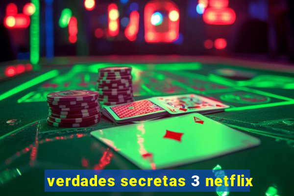 verdades secretas 3 netflix