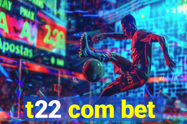 t22 com bet