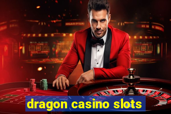 dragon casino slots