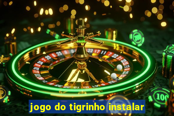 jogo do tigrinho instalar