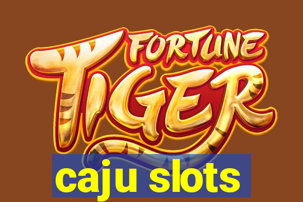 caju slots