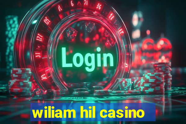 wiliam hil casino