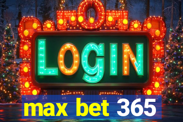 max bet 365