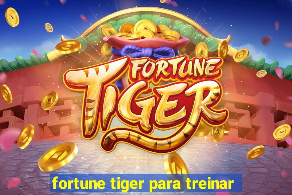 fortune tiger para treinar