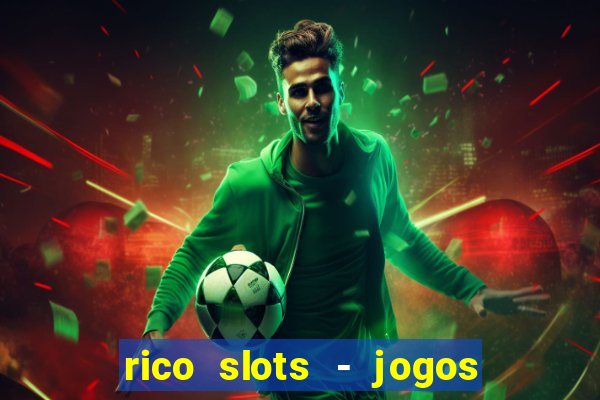 rico slots - jogos de jackpot