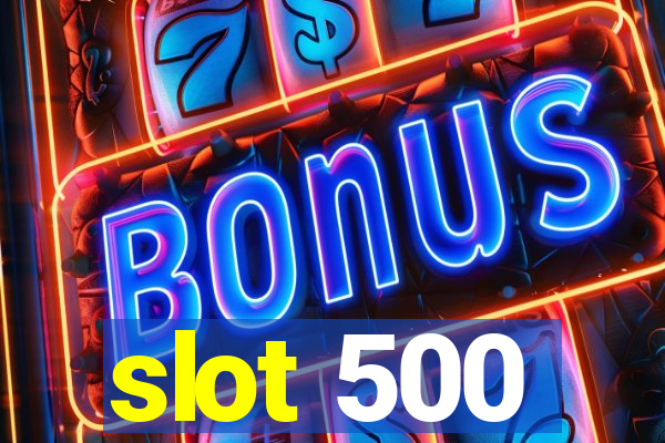 slot 500