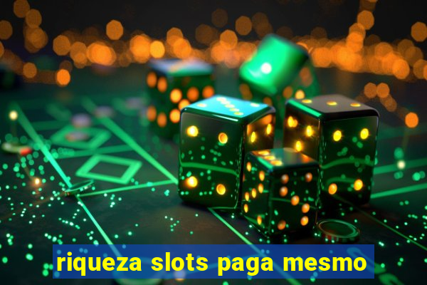 riqueza slots paga mesmo