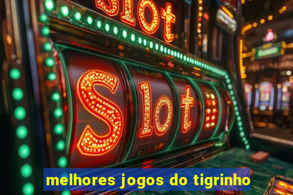 melhores jogos do tigrinho