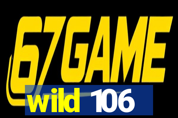 wild 106