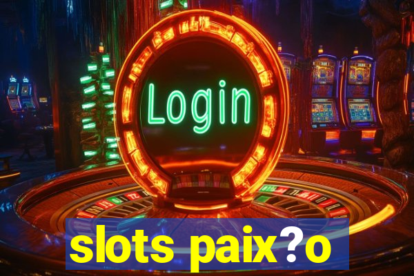 slots paix?o