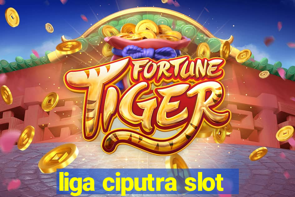 liga ciputra slot