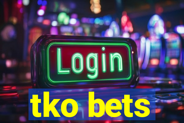 tko bets