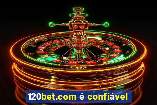 120bet.com é confiável