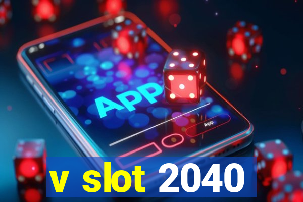 v slot 2040